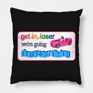 Get in loser, we're going dumpster diving raccoon possum word art Pillow