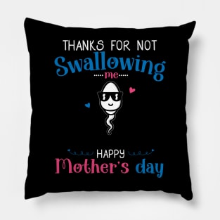 Funny Mothers Day Thanks For Not Swallowing Me for Mommy Pillow