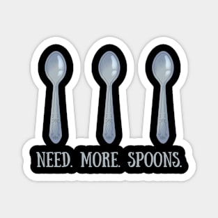 Need More Spoons Magnet