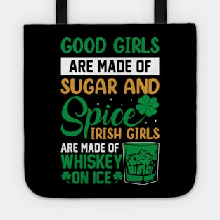 Good Girls Are Made Of Sugar And Spice Irish Girls Are Made Of Whiskey And Ice Tote