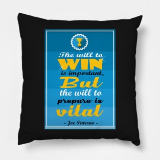 The will to win is important, but the will to prepare is vital. Pillow