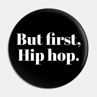 But first, Hip hop. Pin