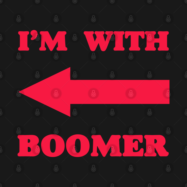 Disover I‘m with boomer - Baby Boomer meme - baby boomers - Gen Z - Boomer - T-Shirt