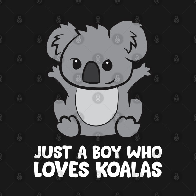 Cute Koala Just a Boy Who Loves Koalas by EQDesigns