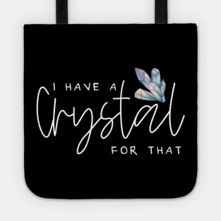 I Have A Crystal For That Crystal Healing Wiccan Whichy Tote