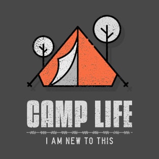 Camp Life. I am new to this! T-Shirt