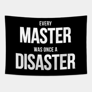 Every Master Was Once A Disaster Tapestry