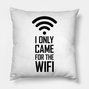 I only came for the wifi gift funny Pillow