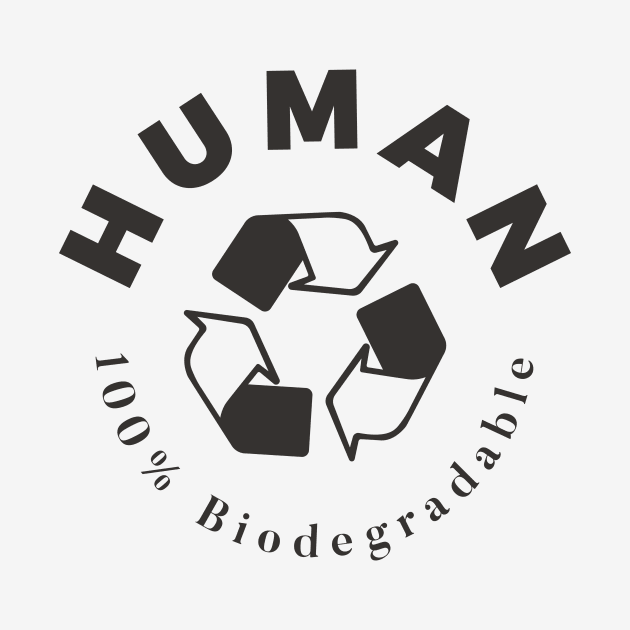 Human - 100% Biodegradable by andrewcreative