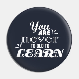 you are never too old to learn Pin