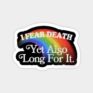 I Fear Death Yet Also Long For It / Nihilist Meme Design Magnet