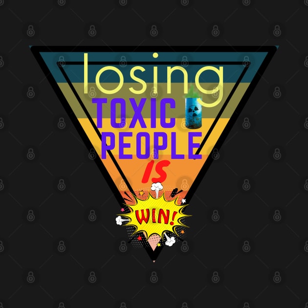 Losing Toxic People Is A Win by Mkstre