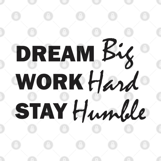 Dream Big, Work Hard, Stay Humble by Qasim