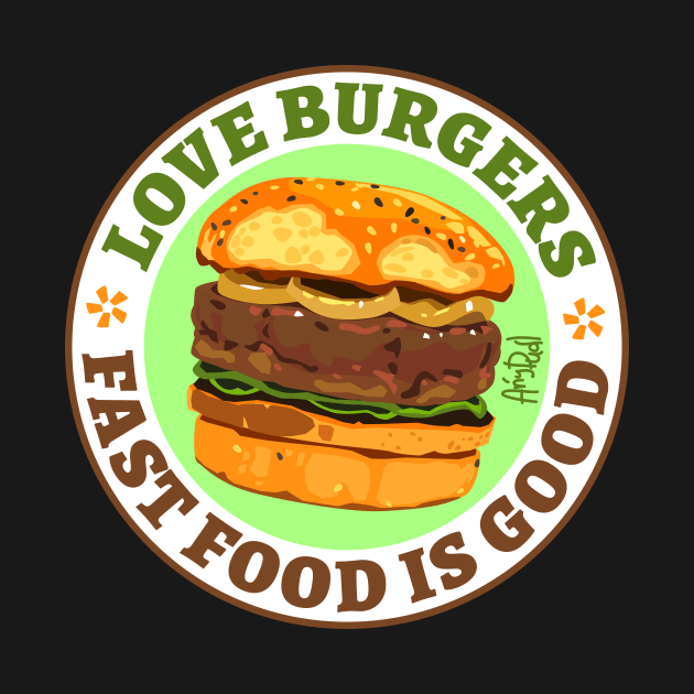 Love Burgers. Fast food is good by Anydudl