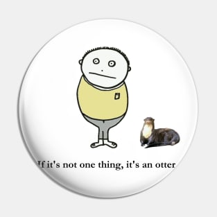 If it's not one thing, it's an otter. Pin