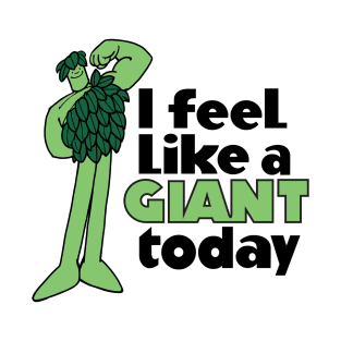 I Feel Like A Giant Today - Jolly Green Giant T-Shirt