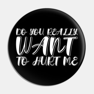 Do You Really Want To Hurt Me Pin