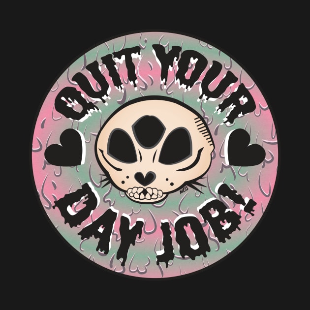 Quit your day job! by Mess By Design 