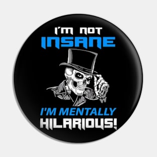 I'M NOT INSANE I'M MENTALLY HILARIOUS! Pin