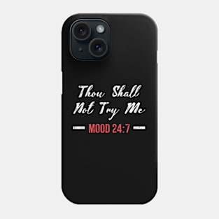 Thou Shall Not Try Me Mood 24:7 Funny Phone Case