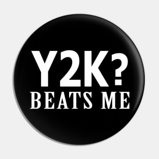 Y2K Beats Me Pin