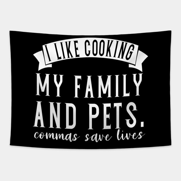 I like cooking my family and pets. commas save lives teacher funny punctuation Tapestry by PhiloArt