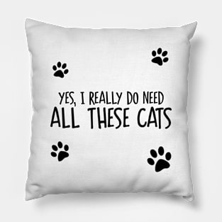 Need All These Cats Pillow