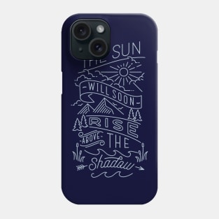 the sun will soon rise above the shadow Phone Case