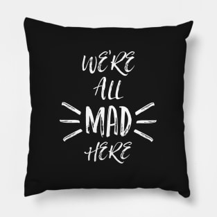 We are all mad here Pillow