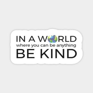 In A World Where You Can Be Anything Be Kind Unity Magnet