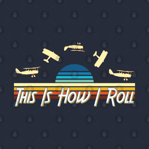 This Is How I Roll Funny Pilot Instructor Barrel Roll by Surfer Dave Designs