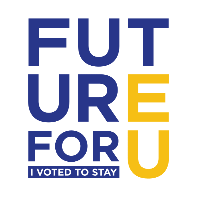 FUTURE 4 U - I voted to stay by e2productions