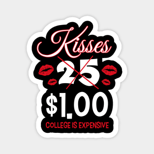 Kisses $1.00 Because College Is Expensive Magnet