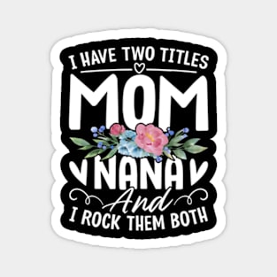 I Have Two Titles Mom And Nana Grandma Mothers Day Magnet