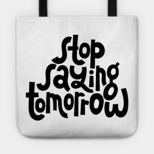 Stop Saying Tomorrow - Success Motivation Quote Tote