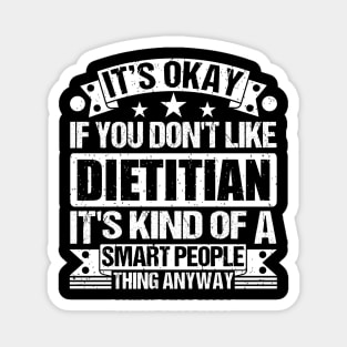 It's Okay If You Don't Like Dietitian It's Kind Of A Smart People Thing Anyway Dietitian Lover Magnet