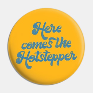 Here Comes The Hotstepper Pin