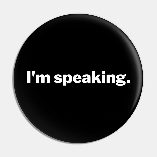 I'm Speaking. Pin by CHADDINGTONS