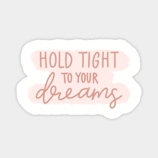 Hold Tight To Your Dreams Magnet