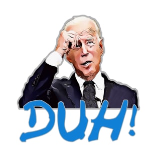 Biden DUH! T-Shirt