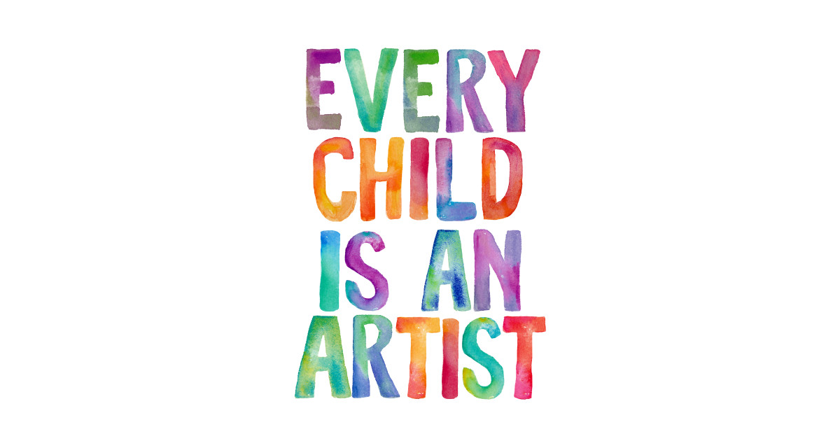 Every Child Is An Artist Quote TShirt TeePublic