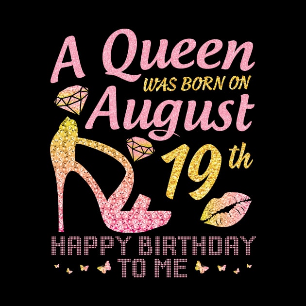 A Queen Was Born On August 19th Happy Birthday To Me Nana Mommy Mama Aunt Sister Wife Daughter Niece by joandraelliot