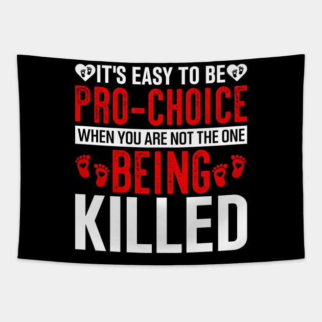 it's easy to be pro choice when you are not the one being killed Tapestry by TheDesignDepot