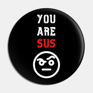 You Are Sus - Raised Eyebrow Pin