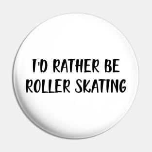 Roller Skater - I'd rather be roller skating Pin