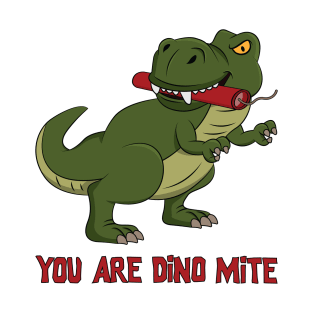 You are dino mite T-Shirt