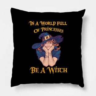 In A World Full Of Princesses Be A Witch Pillow