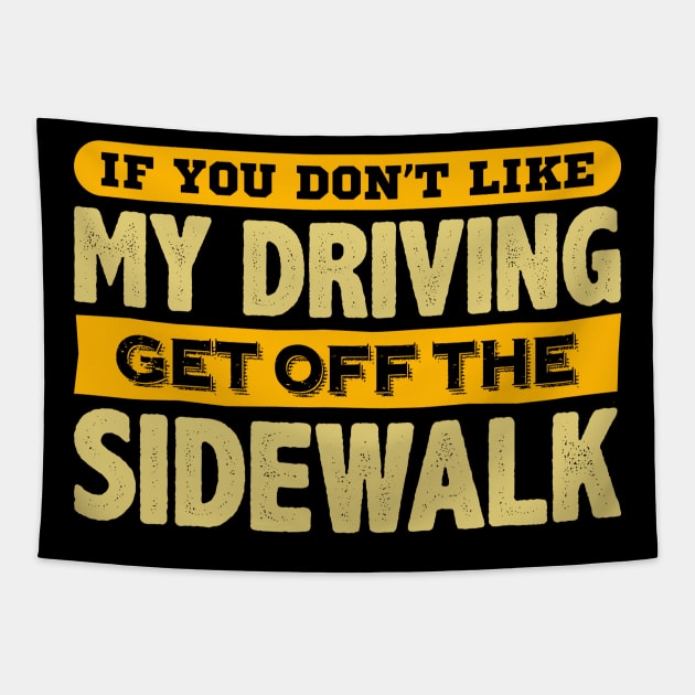 If You Don't Like My Driving Get Off The Sidewalk Tapestry by phughes1980