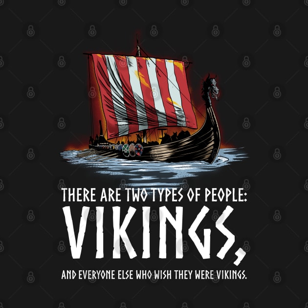 Vikings - Two Types Of People - Medieval Viking Longship by Styr Designs