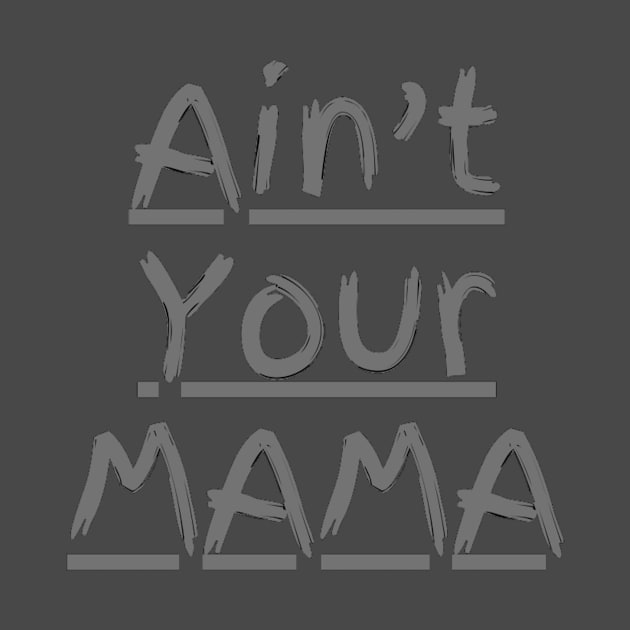 Ain't Your Mama Funny Human Right Slogan Man's & Woman's by Salam Hadi